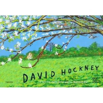 David Hockney. L'arrivo della primavera, Normandia. Ediz. illustrata