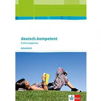 deutsch.kompetent / Arbeitsheft Einführungsphase: Allgemeine Ausgabe