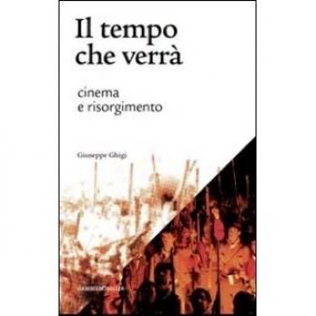 Il tempo che verrà. Cinema e Risorgimento. 1905-2011