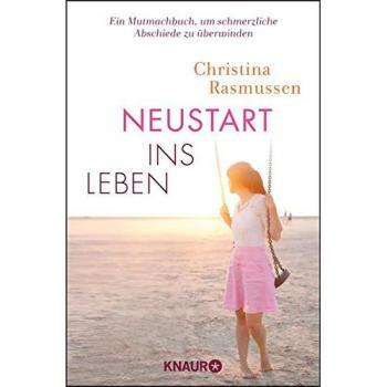 Christina Rasmussen Neustart Ins Leben: Ein Mutmach-Buch, Um Schmerzliche Abschiede Zu Überwinden