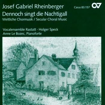 Josef Gabriel Rheinberger: Dennoch singt die Nachtigall (Weltliche Chormusik)