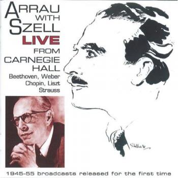 Goldene Aufnahmen: Claudio Arrau & George Szell – Carnegie Hall 1945/1955