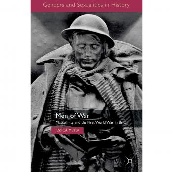 Men of War: Masculinity and the First World War in Britain