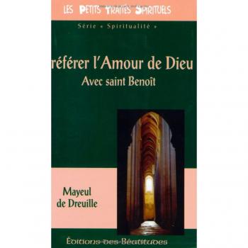 Préférer l'Amour de Dieu : Avec saint Benoît