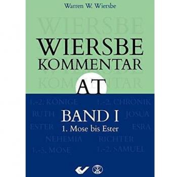 Wiersbe Kommentar zum Alten Testament, Band 1: 1. Mose bis Esther