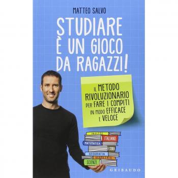 Studiare è un gioco da ragazzi. Il metodo rivoluzionario per fare i compiti in modo efficace e veloce