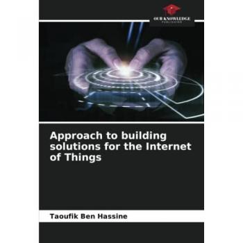 Ben Hassine, Taoufik: Approach to building solutions for the Internet of Things