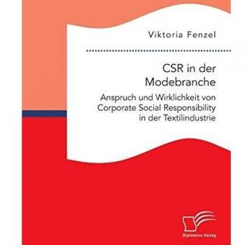 CSR in der Modebranche. Anspruch und Wirklichkeit von Corporate Social Responsibility in der Textilindustrie