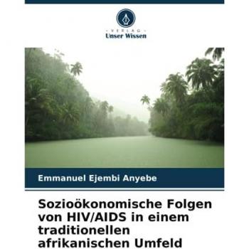 Anyebe, Emmanuel Ejembi: Sozioökonomische Folgen von HIV/AIDS in einem traditionellen afrikanischen Umfeld