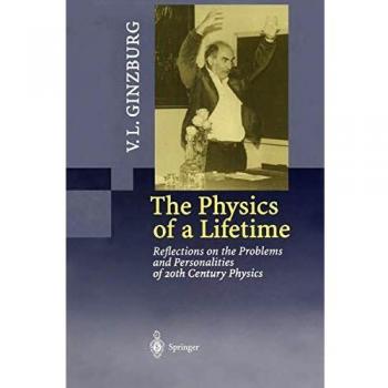 The Physics of a Lifetime: Reflections On The Problems And Personalities Of 20Th Century Physics