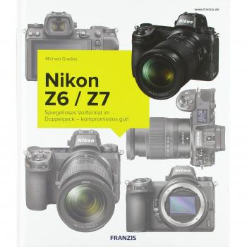 Kamerabuch Nikon Z6/Z7: Brilliante Vollformat-Fotos und 4K-Videos