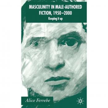 Masculinity in Male-Authored Fiction 1950-2000