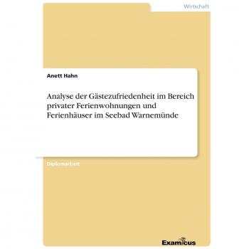 Hahn, Anett: Analyse der Gästezufriedenheit im Bereich privater Ferienwohnungen und Ferienhäuser im Seebad Warnemünde