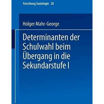 Determinanten der Schulwahl beim Übergang in die Sekundarstufe I
