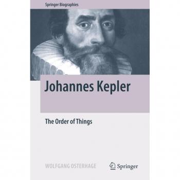 Johannes Kepler: The Order of Things (Springer Biographies)