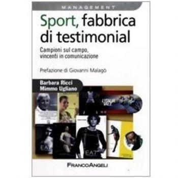 Sport, fabbrica di testimonial. Campioni sul campo, vincenti in comunicazione