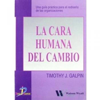 Cara humana del cambio la guia para el rediseño de las organizaciones una