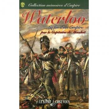 Histoire des derniers jours de la Grande Armée : Souvenirs, Documents et Correspondance inédite de Napoléon en 1815
