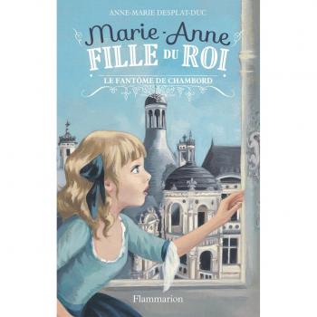 Marie-Anne fille du roi, Tome 6 : Le fantôme de Chambord