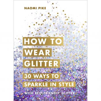 How to Wear Glitter by Naomi Pike
