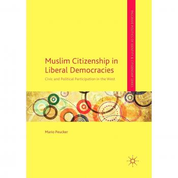 Muslim Citizenship in Liberal Democracies: Civic and Political Participation in the West