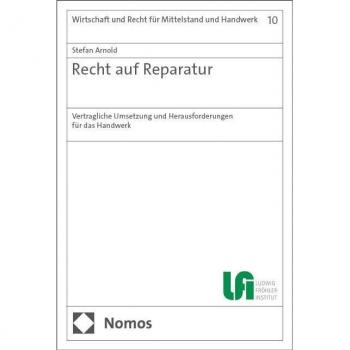 Recht auf Reparatur: Vertragliche Umsetzung und Herausforderungen für das Handwerk (Wirtschaft und Recht für Mittelstand und Handwerk)
