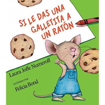 Si Le Das Una Galletita a Un Ratón: If You Give a Mouse a Cookie (Spanish...