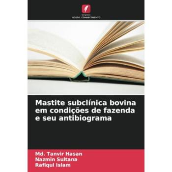 Hasan, Md. Tanvir: Mastite subclínica bovina em condições de fazenda e seu antibiograma