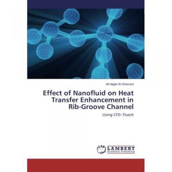 Effect of Nanofluid on Heat Transfer Enhancement in Rib-Groove Channel: Using CFD