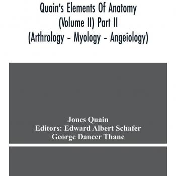 Quain, Jones: Quain'S Elements Of Anatomy (Volume Ii) Part Ii (Arthrology