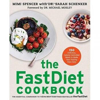 The Fastdiet Cookbook: 150 Delicious, Calorie-Controlled Meals to Make Your Fast