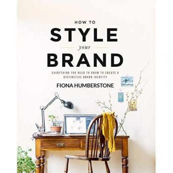 How to Style Your Brand : Everything You Need to Know to Create a Distinctive Brand Identity