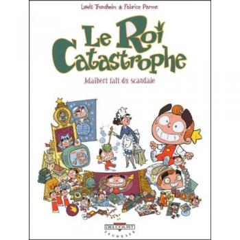 Le roi catastrophe. Vol. 6. Adalbert fait du scandale