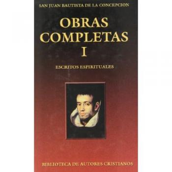 Obras Completas De San Juan Bautista De La Concepción. I: Escritos Espirituales