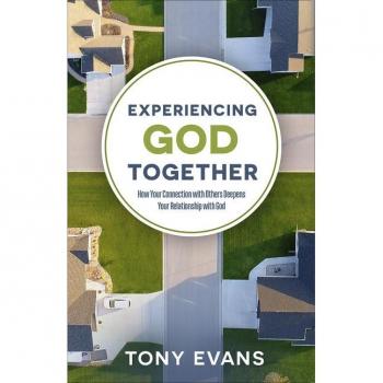 Experiencing God Together How Your Connection with Others Deepens Your Relationship with God by Tony Evans