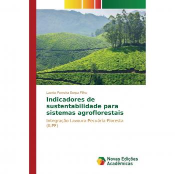 Indicadores de sustentabilidade para sistemas agroflorestais: Integração Lavoura-Pecuária-Floresta