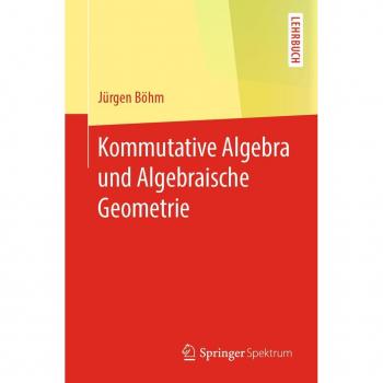 Kommutative Algebra und Algebraische Geometrie