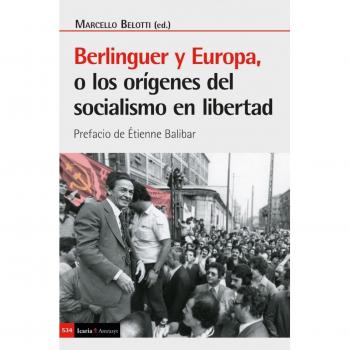Berlinguer y europa, o los origenes del socialismo en libertad