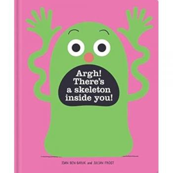 Argh Theres a Skeleton Inside You by Julian Frost