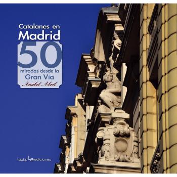 CATALANES EN MADRID. 50 MIRADAS DESDE LA GRAN VIA