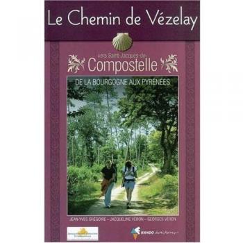 Le Chemin de Vézelay vers Saint-Jacques-de-Compostelle : Guide pratique du pèlerin