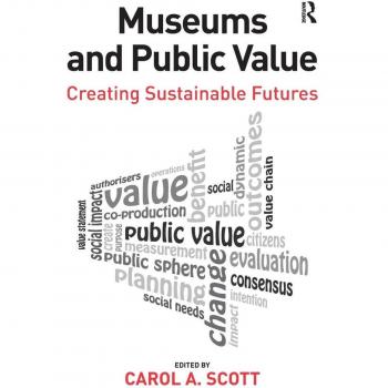Museums and Public Value: Creating Sustainable Futures