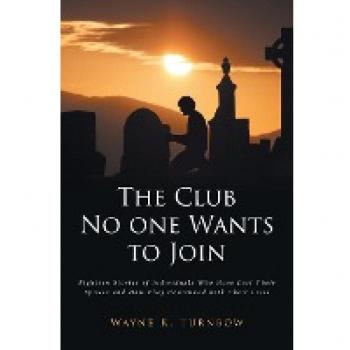 The Club No one Wants to Join: Eighteen Stories of Individuals Who Have Lost Their Spouse and How They Continued with Their Lives