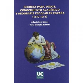 Libro Escuela para Todos: Conocimiento Académico y Geografía Escolar en España (1830-1963)