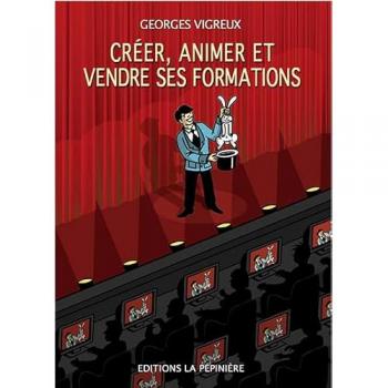 Georges Vigreux Créer, Animer Et Vendre Ses Formations