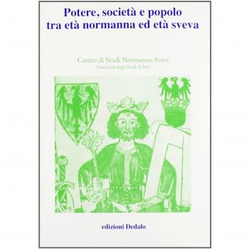 Potere, società e popolo tra età normanna ed età sveva. Atti delle 5e Giornate normanno-sveve