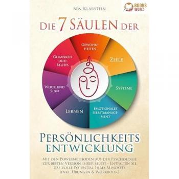 Ben Klarstein Die 7 Säulen Der Persönlichkeitsentwicklung: Mit Den Powermethoden Aus Der Psychologie Zur Besten Version Ihrer Selbst