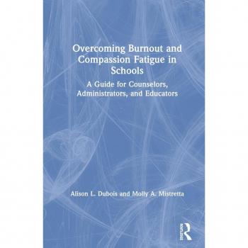 Overcoming Burnout and Compassion Fatigue in Schools: A Guide for Counselors, Administrators, and Educators