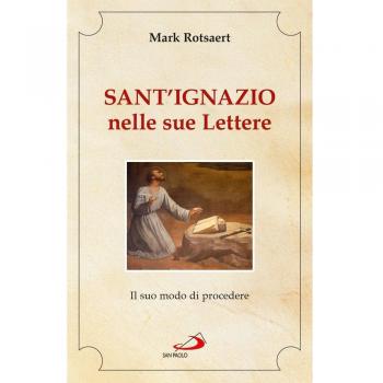 Sant'Ignazio nelle sue lettere. Il suo modo di procedere