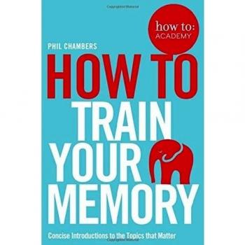 HOW TO TRAIN YOUR MEMORY